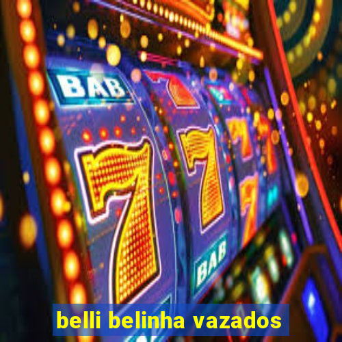 belli belinha vazados